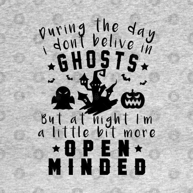 During the day I don’t believe in ghosts, But at night I’m a little bit more open minded, halloween costume gift 2022 by Myteeshirts